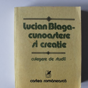 Dumitru Ghise, Angela Botez, Victor Botez (coord.) - Lucian Blaga - Cunoastere si creatie (culegere de studii)