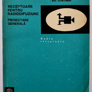 Ed. Costiner - Receptoare pentru radiodifuziune. Proiectare generala