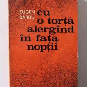 Eugen Barbu - Cu o torta alergand in fata noptii