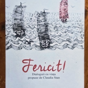 Fericit!: Dialoguri cu viata propuse de Claudia Stan