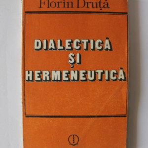 Florin Druta - Dialectica si hermeneutica