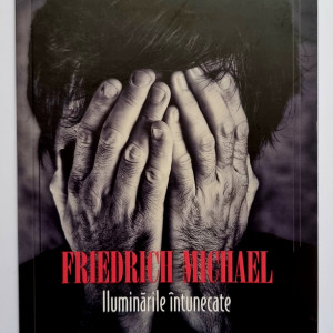 Friedrich Michael - Iluminarile intunecate
