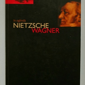 Friedrich Nietzsche - Cazul Wagner. In oglinda Nietzsche-Wagner