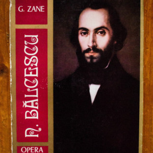 G. Zane - Balcescu. Opera, omul, epoca