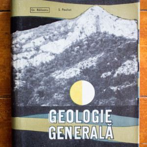 Gr. Raileanu, S. Pauliuc - Geologie generala (editie hardcover)