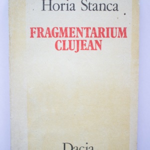 Horia Stanca - Fragmentarium clujean