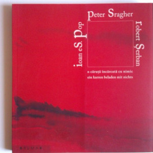 Ioan Es. Pop, Peter Sragher, Robert Serban - O caruta incarcata cu nimic / Ein karren beladen mit nichts (editie bilingva, germano-romana, cu autograful lui Ioan Es. Pop) - Img 2