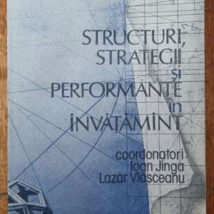 Ioan Jinga, Lazar Vlasceanu (coord.) - Structuri, strategii si performante in invatamant