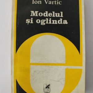 Ion Vartic - Modelul si oglinda