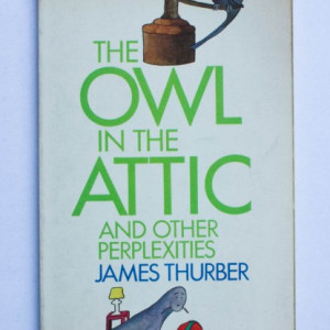 James Thurber - The Owl in the Attic and Other Perplexities (editie in limba engleza)