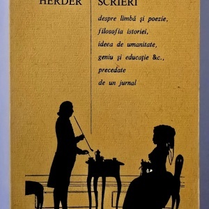 Johann Gottfried Herder - Scrieri despre limba si poezie, filosofia istoriei, ideea de umanitate, geniu si educatie &c., precedate de un jurnal