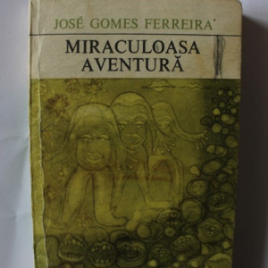 Jose Gomes Ferreira - Miraculoasa Aventura