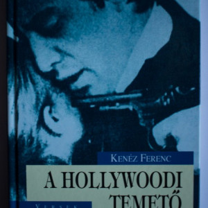 Kenez Ferenc - A Hollywoodi temeto (editie hardcover, in limba maghiara, cu autograf)