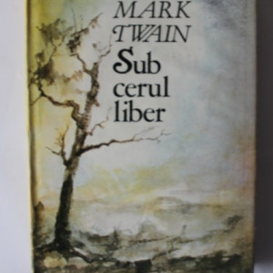 Mark Twain - Sub cerul liber (editie hardcover)