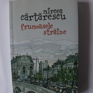 Mircea Cartarescu - Frumoasele straine