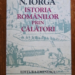 N. Iorga - Istoria romanilor prin calatori (editie hardcover)