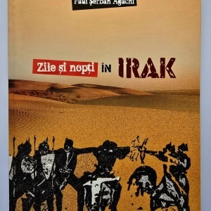 Paul Serban Agachi - Zile si nopti in Irak (cu autograf)