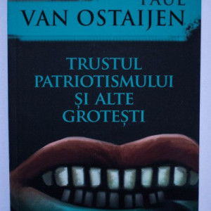 Paul Van Ostaijen - Trustul patriotismului si alte grotesti