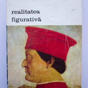 Pierre Francastel - Realitatea figurativa. Elemente structurale de sociologie a artei