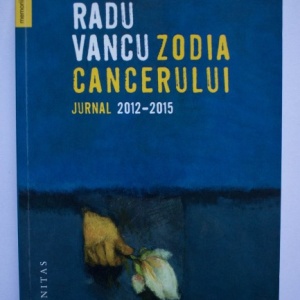 Radu Vancu - Zodia Cancerului. Jurnal 2012-2015