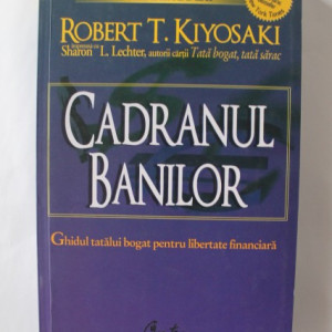 Robert T. Kiyosaki - Cadranul banilor. Ghidul tatalui bogat pentru libertate financiara
