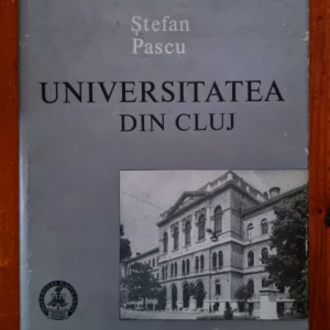 Stefan Pascu - Universitatea ”Babes-Bolyai” din Cluj (editie hardcover)