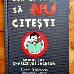 Tommy Greenwald - Cum sa faci sa NU citesti. Ghidul lui Charlie Joe Jackson (editie hardcover)
