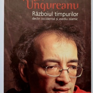 Traian Ungureanu - Razboiul timpurilor. Declin occidental si asediu islamic
