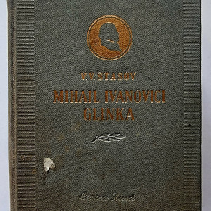V. V. Stasov - Mihail Ivanovici Glinka (editie hardcover)