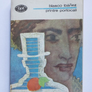 Vicente Blasco Ibanez - Printre portocali