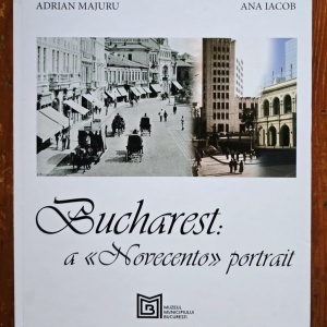 Adrian Majuru, Ana Iacob - Bucharest: a ”Novecento” Portrait (editie hardcover)