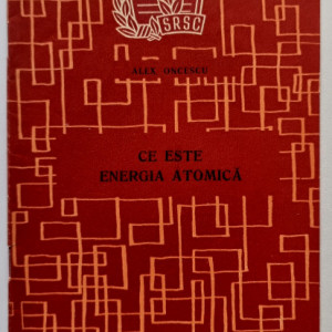 Alex. Oncescu - Ce este energia atomica