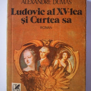 Alexandre Dumas - Ludovic al XV-lea si Curtea sa