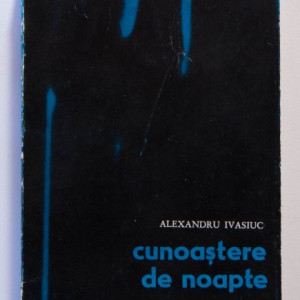 Alexandru Ivasiuc - Cunoastere de noapte