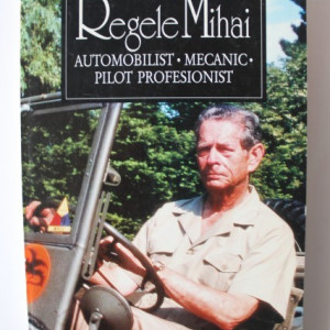 Andrei Savulescu - Regele Mihai. Automobilist, mecanic, pilot profesionist