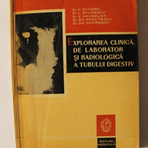 C. Butnaru, L. Buligescu, V. Maximilian, Gh. Panaitescu, Gh. Safirescu - Explorarea clinica, de laborator si radiologica a tubului digestiv
