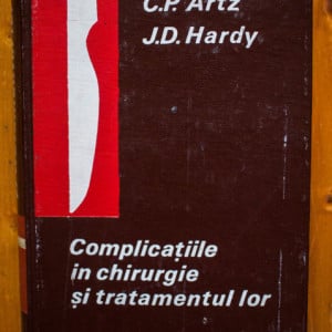 C. P. Artz, J. D. Hardy - Complicatiile in chirurgie si tratamentul lor (editie hardcover)