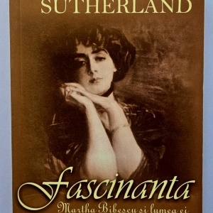 Christine Sutherland - Fascinanta Martha Bibescu si lumea ei