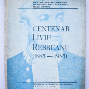 Colectiv autori - Centenar Liviu Rebreanu (1885-1985)