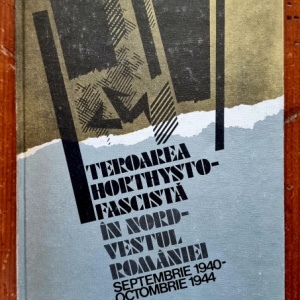 Colectiv autori - Teroarea horthysto-fascista in nord-vestul Romaniei (editie hardcover)