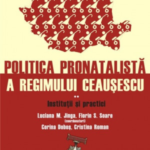 Cristina Roman, Corina Dobos (Palasan) (coord.), Luciana M. Jinga, Florin S. Soare - Politica pronatalista a regimului Ceausescu (2 vol.) (O perspectiva comparativa. Institutii si practici) - Img 2