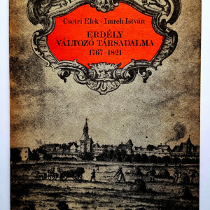 Csetri Elek, Imreh Istvan - Erdelyi valtozo tarsadalma (1767-1821)