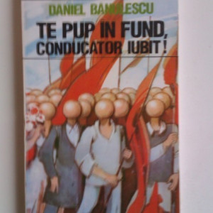 Daniel Banulescu - Te pup in fund, conducator iubit!