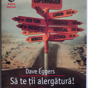 Dave Eggers - Sa te tii alergatura!