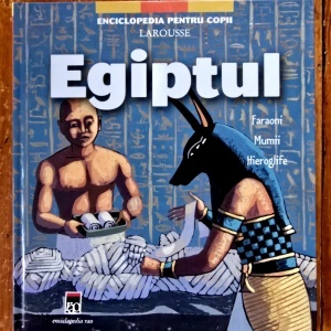 Egiptul. Faraoni, mumii, hieroglife (editie hardcover)
