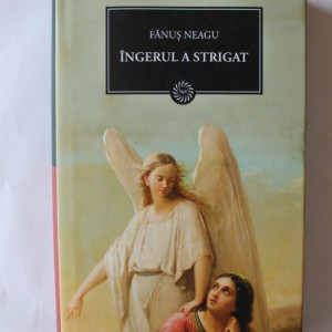 Fanus Neagu - Ingerul a strigat (editie hardcover)