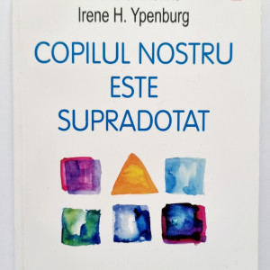 Franz J. Monks, Irene H. Ypenburg - Copilul nostru este supradotat