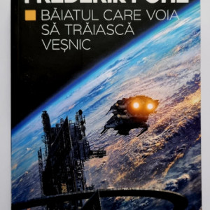 Frederik Pohl - Baiatul care voia sa traiasca vesnic
