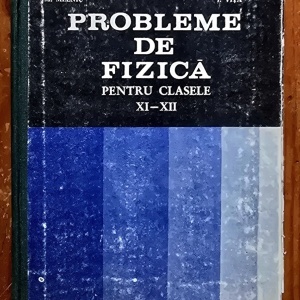 Gh. Vladuca, N. Gherbanovschi, M. Melnic, D. Ciubotaru, I. Munteanu, A. Rusu, I. Vita - Probleme de fizica pentru clasele XI-XII (editie hardcover)