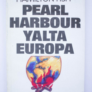 Hamilton Fish - Pearl Harbour, Yalta si tradarea Europei